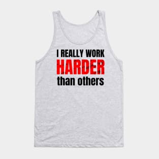 I really work harder than others Tank Top